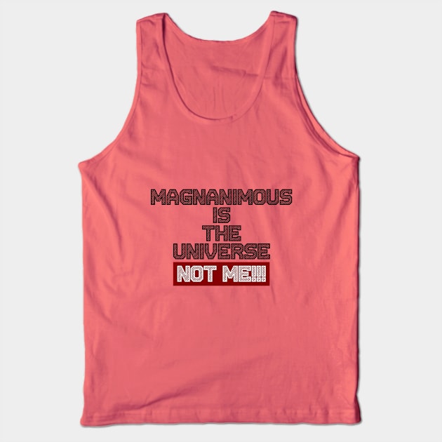 Magnanimous Is The Universe Not Me Tank Top by Curator Nation